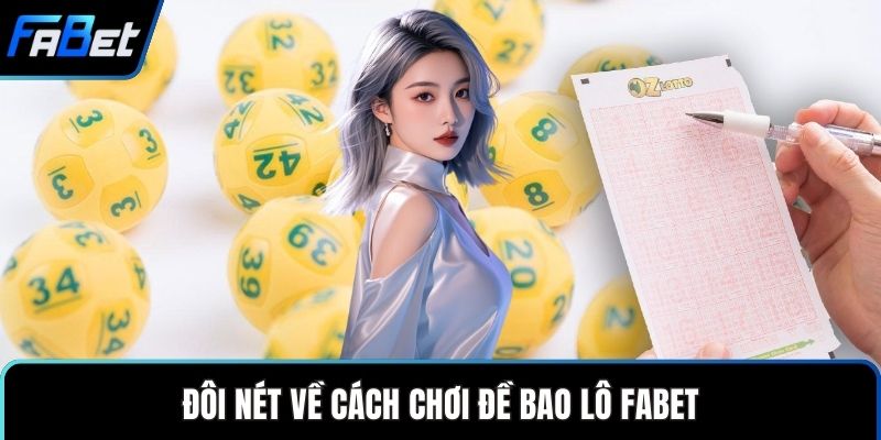 Chơi Đề Bao Lô FABET - Hướng Dẫn Dành Cho Người Mới 1 Đôi nét về cách chơi đề bao lô FABET