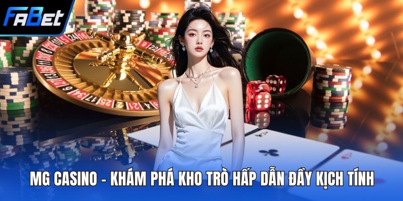 MG Casino - Khám Phá Kho Trò Hấp Dẫn Đầy Kịch Tính 1 MG casino