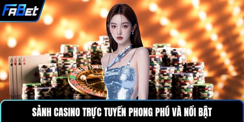 Giới Thiệu Nhà cái FABET Uy Tín Với Trò Chơi Hấp Dẫn 2 Sảnh casino trực tuyến phong phú và nổi bật